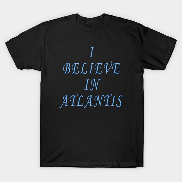 I Believe in Atlantis T-Shirt by Lyvershop